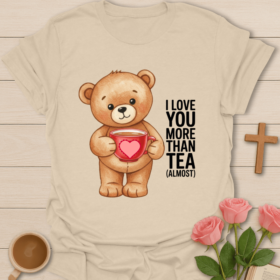 Love More Than Tea T-Shirt T-Shirt