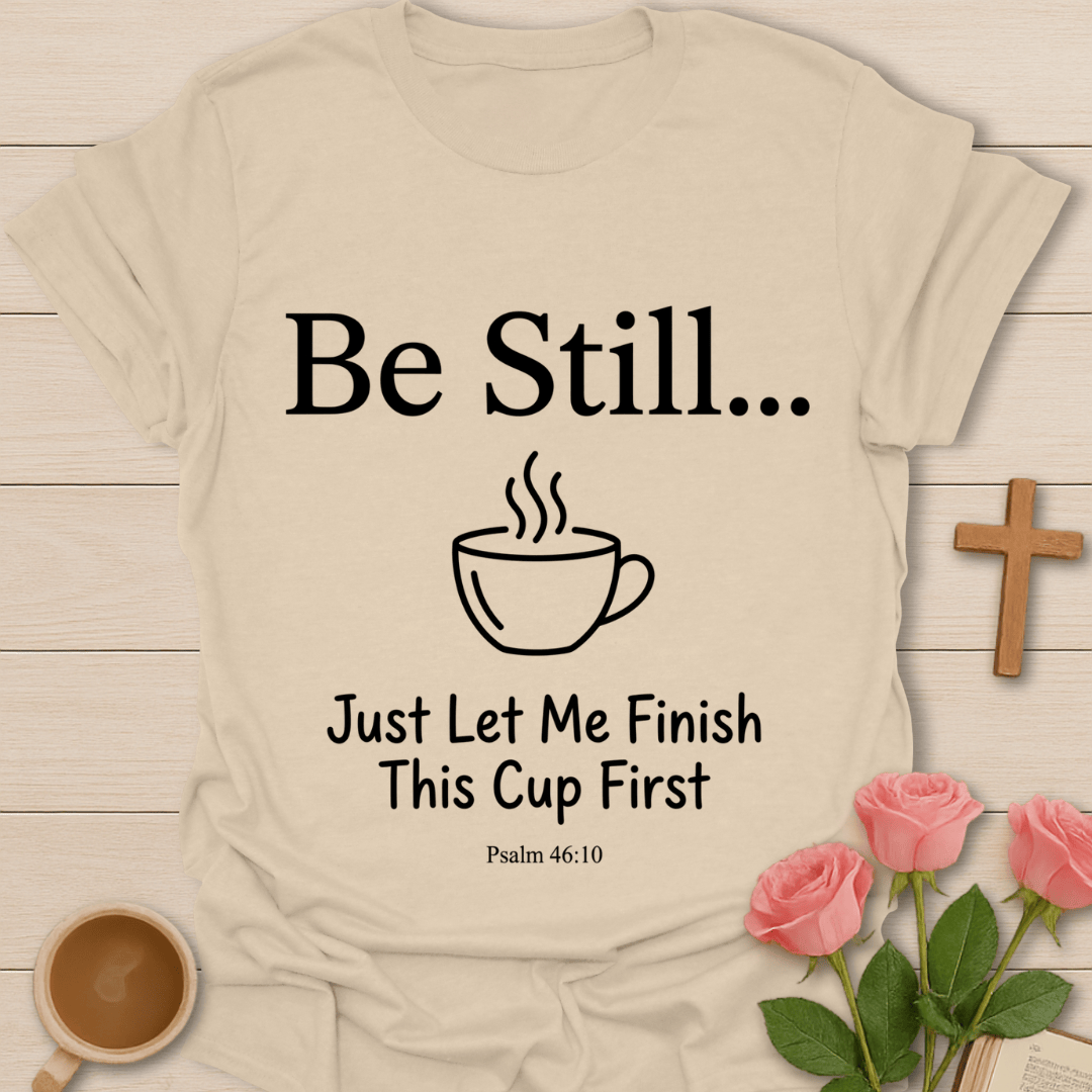 Be Still Christian Tea T-Shirt KozzyCo Christian and tea lover design
