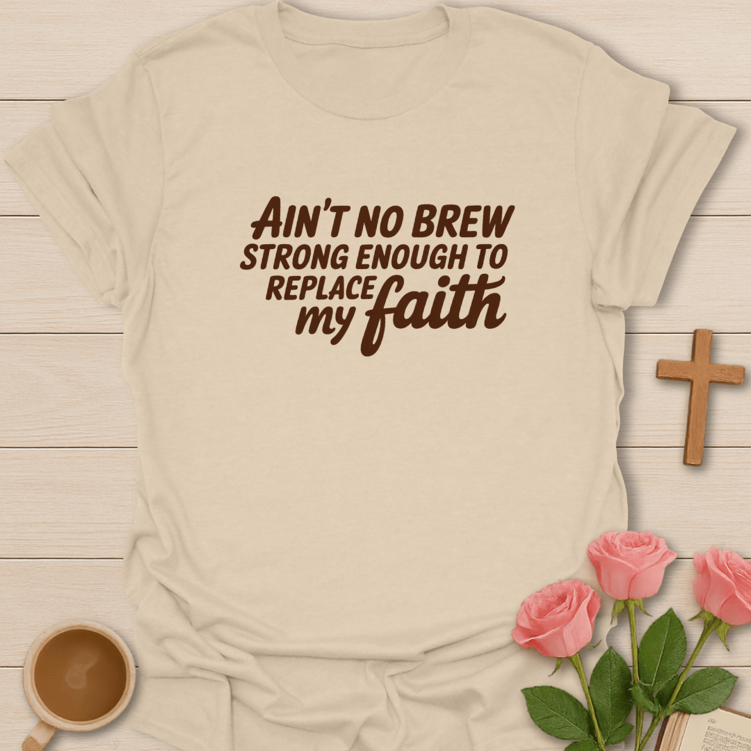 Ain’t No Brew Strong Enough T-Shirt T-Shirt