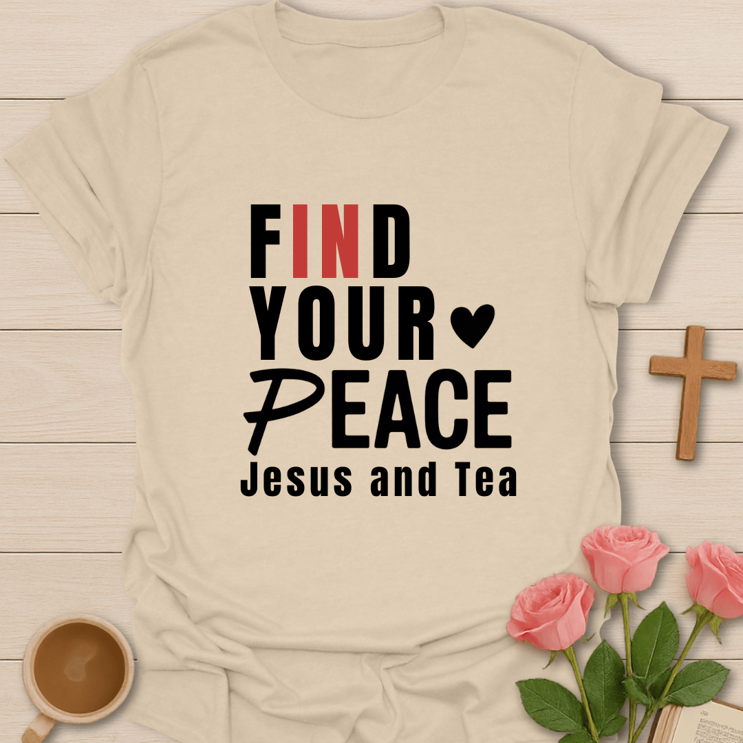 Find Your Peace in Jesus & Tea T-Shirt T-Shirt