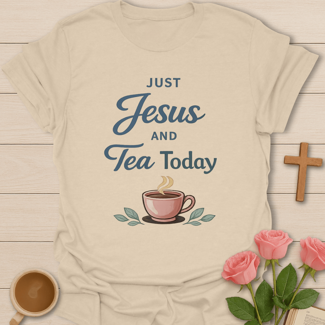 Just Jesus & Tea Today T-Shirt T-Shirt