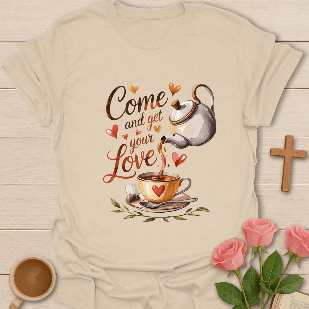 Come Get Love Tea T-Shirt T-Shirt