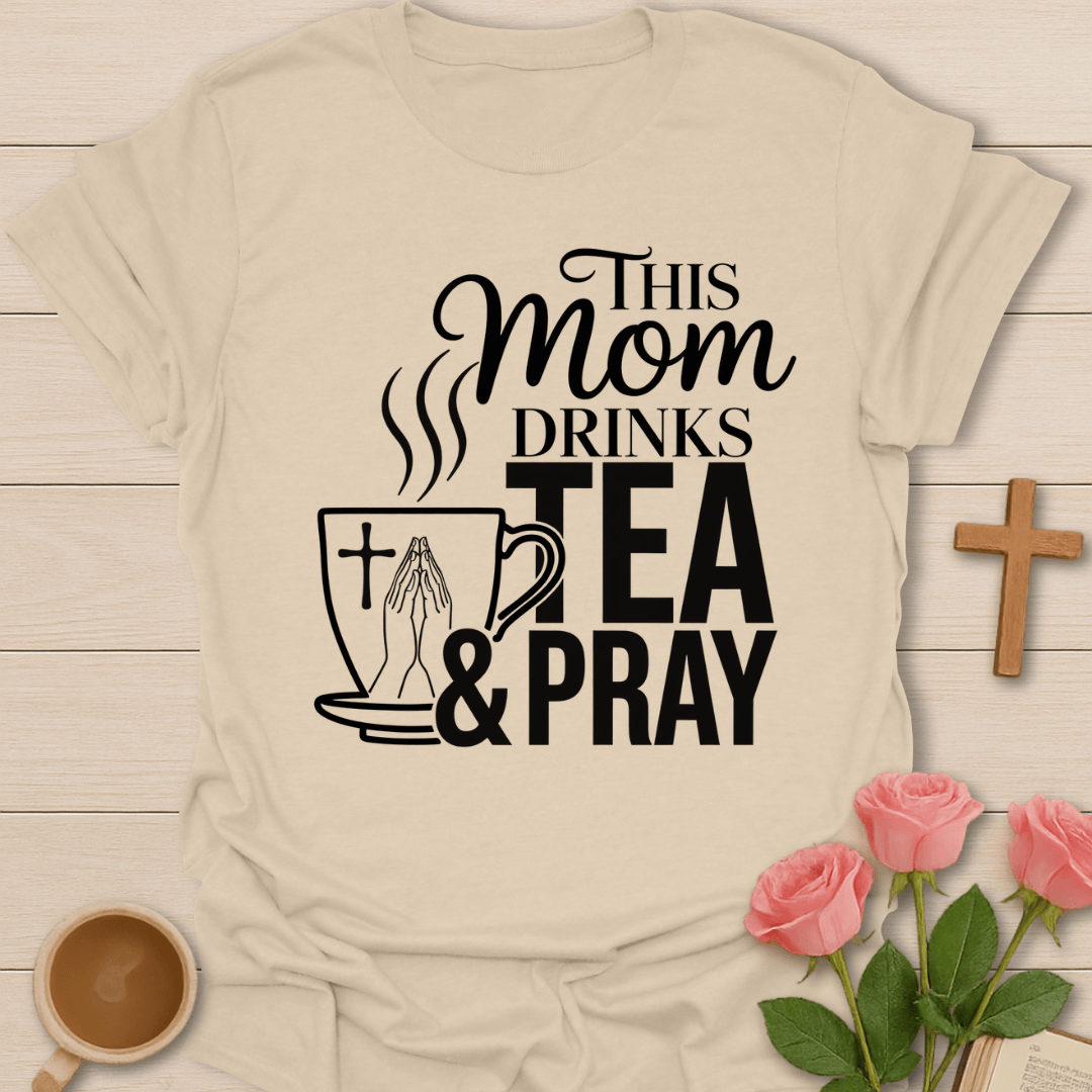 Tea And Pray Mom T-Shirt T-Shirt