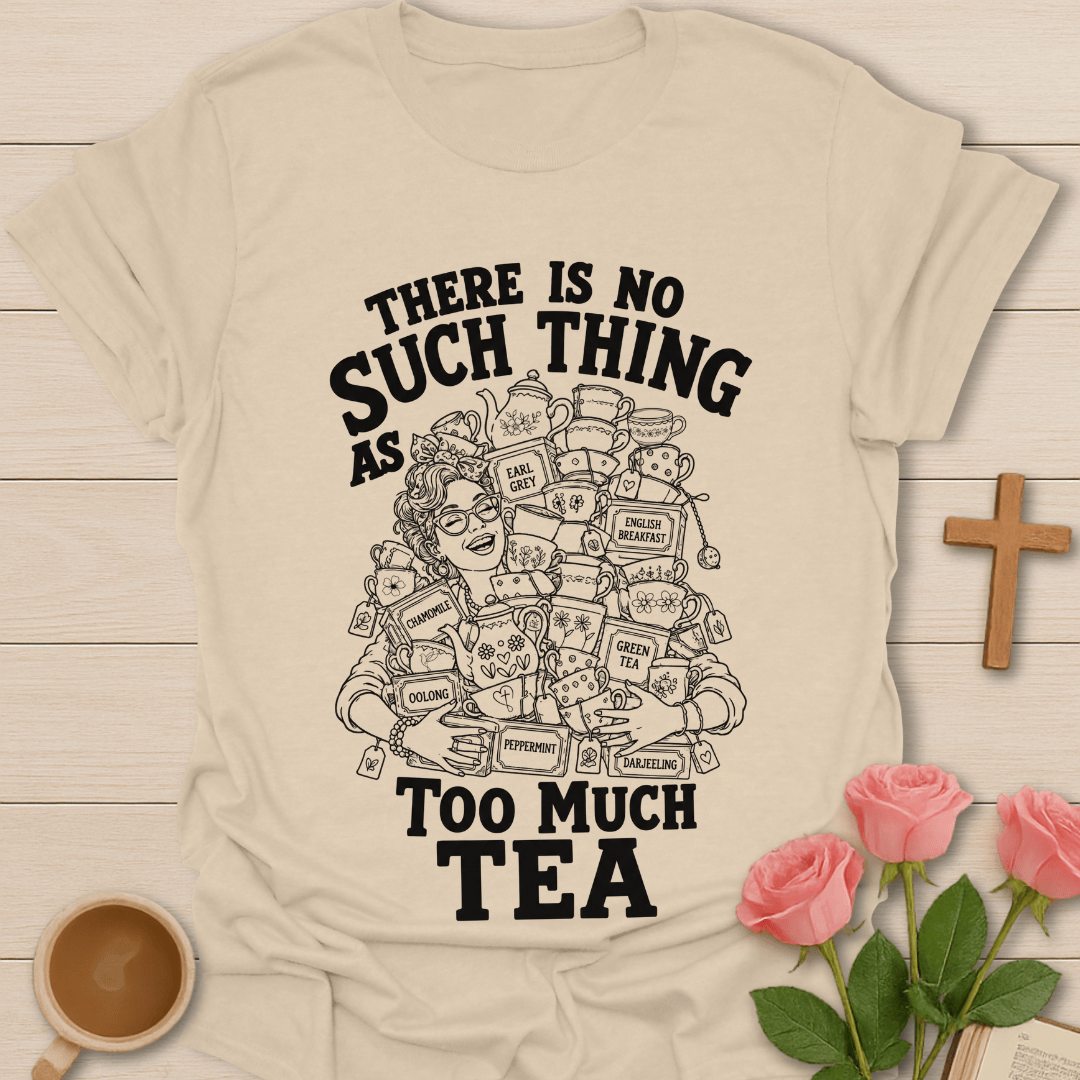 Too Much Tea? funny Christian tea shirt with playful lettering and tea lover design. - Sand