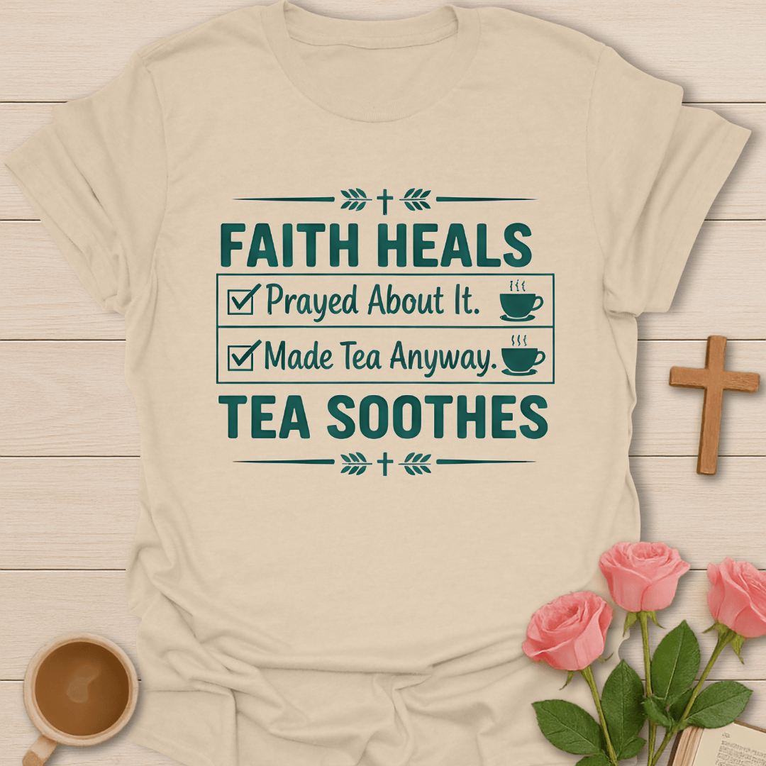 Faith Heals Tea Soothes T-Shirt T-Shirt