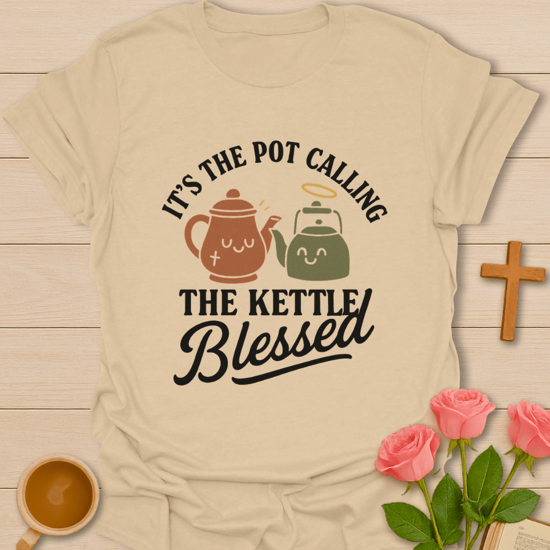 Pot Call The Kettle Blessed T-Shirt