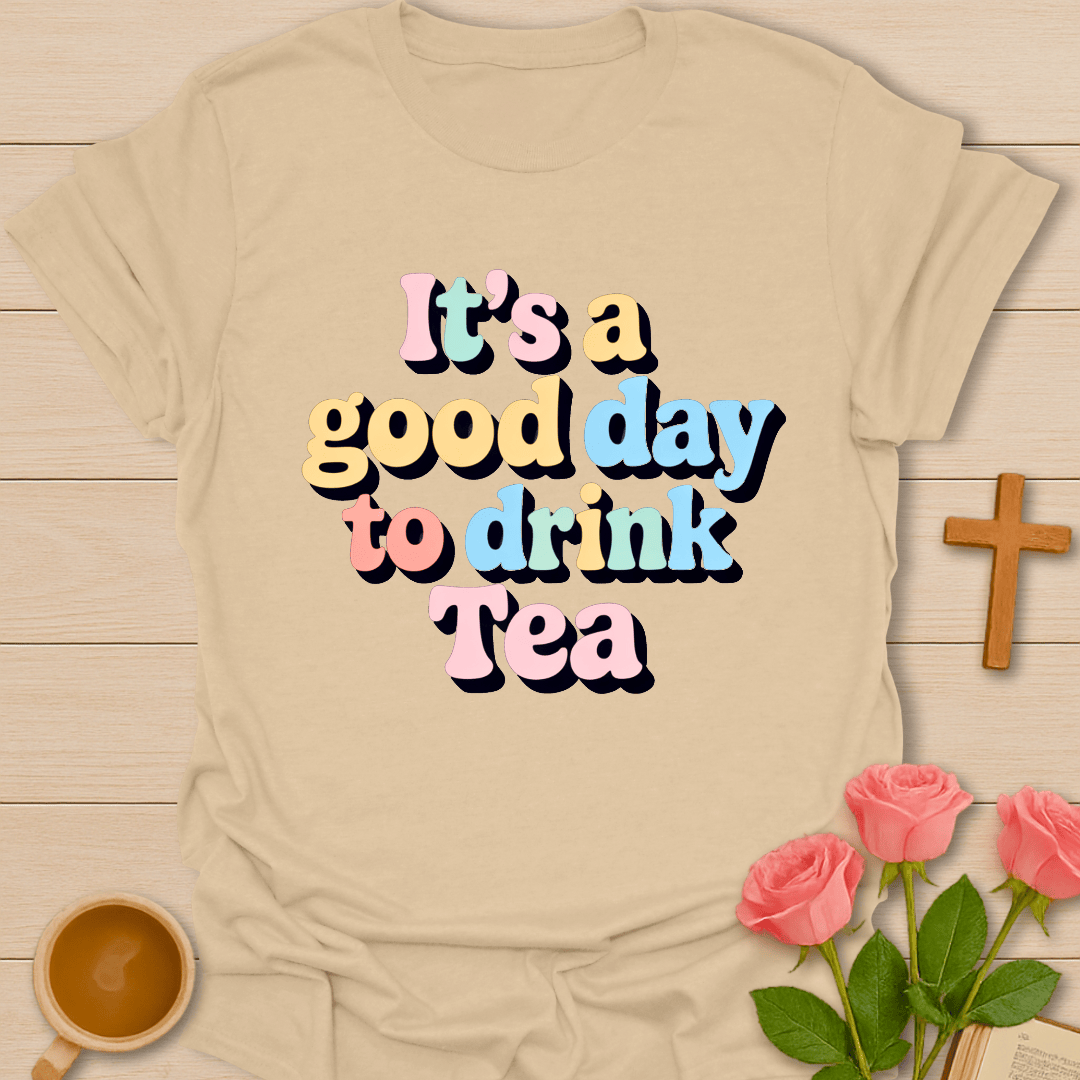 Good Day To Drink Tea T-Shirt