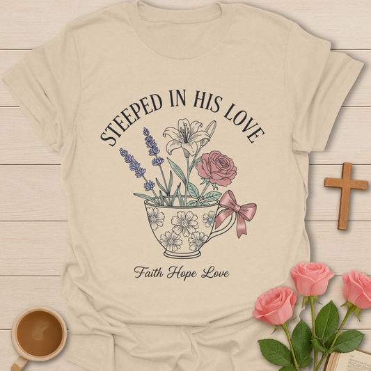 Steeped In His Love T-Shirt