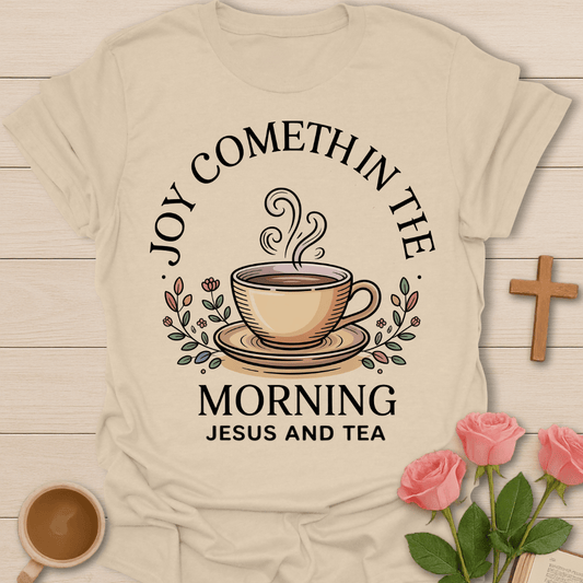 Joyful Morning Jesus Tea T-Shirt T-Shirt