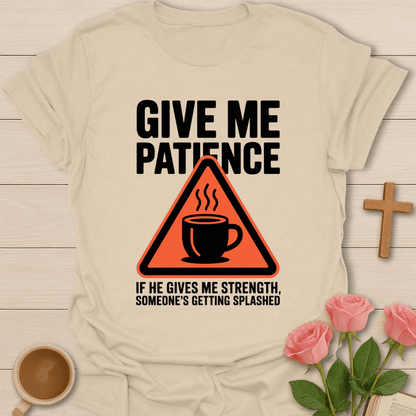 Give Me Patience T-Shirt T-Shirt