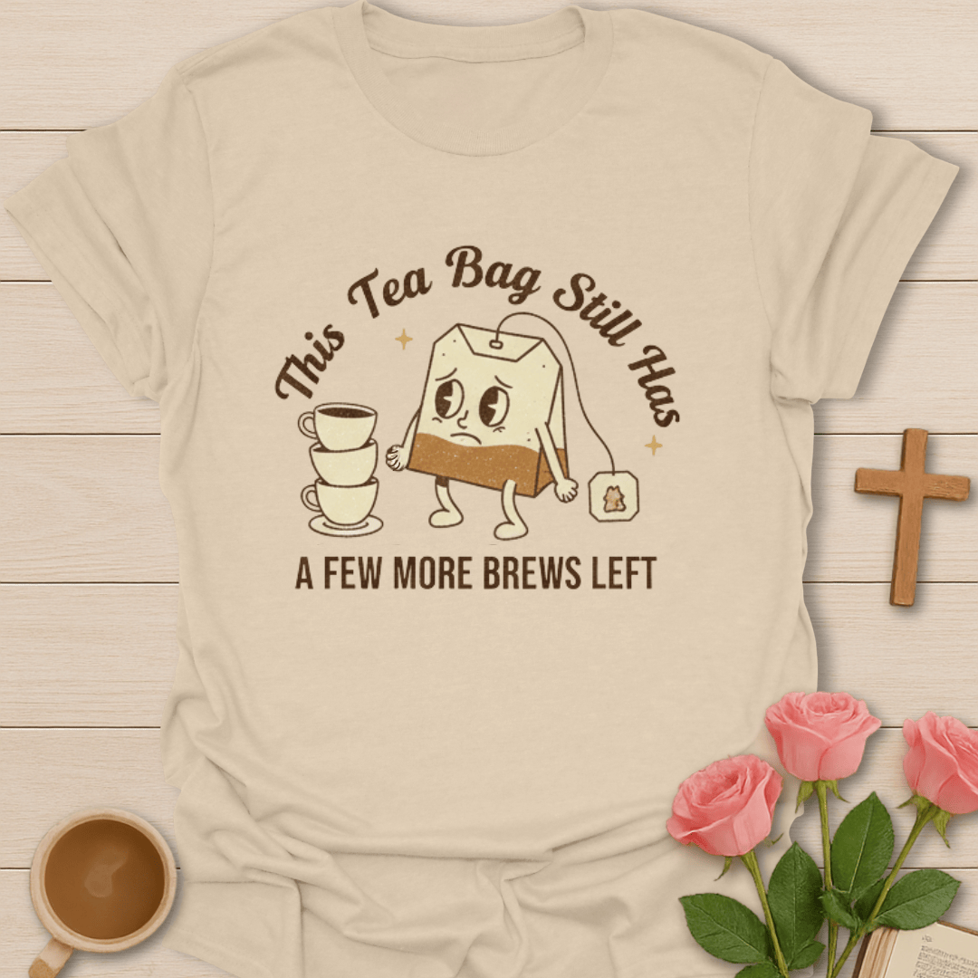 Tea Bag Still Brews T-Shirt T-Shirt