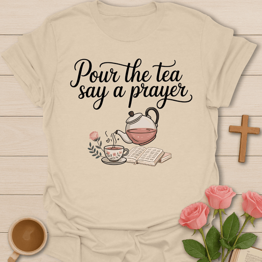 Pour Tea Say Prayer T-Shirt T-Shirt