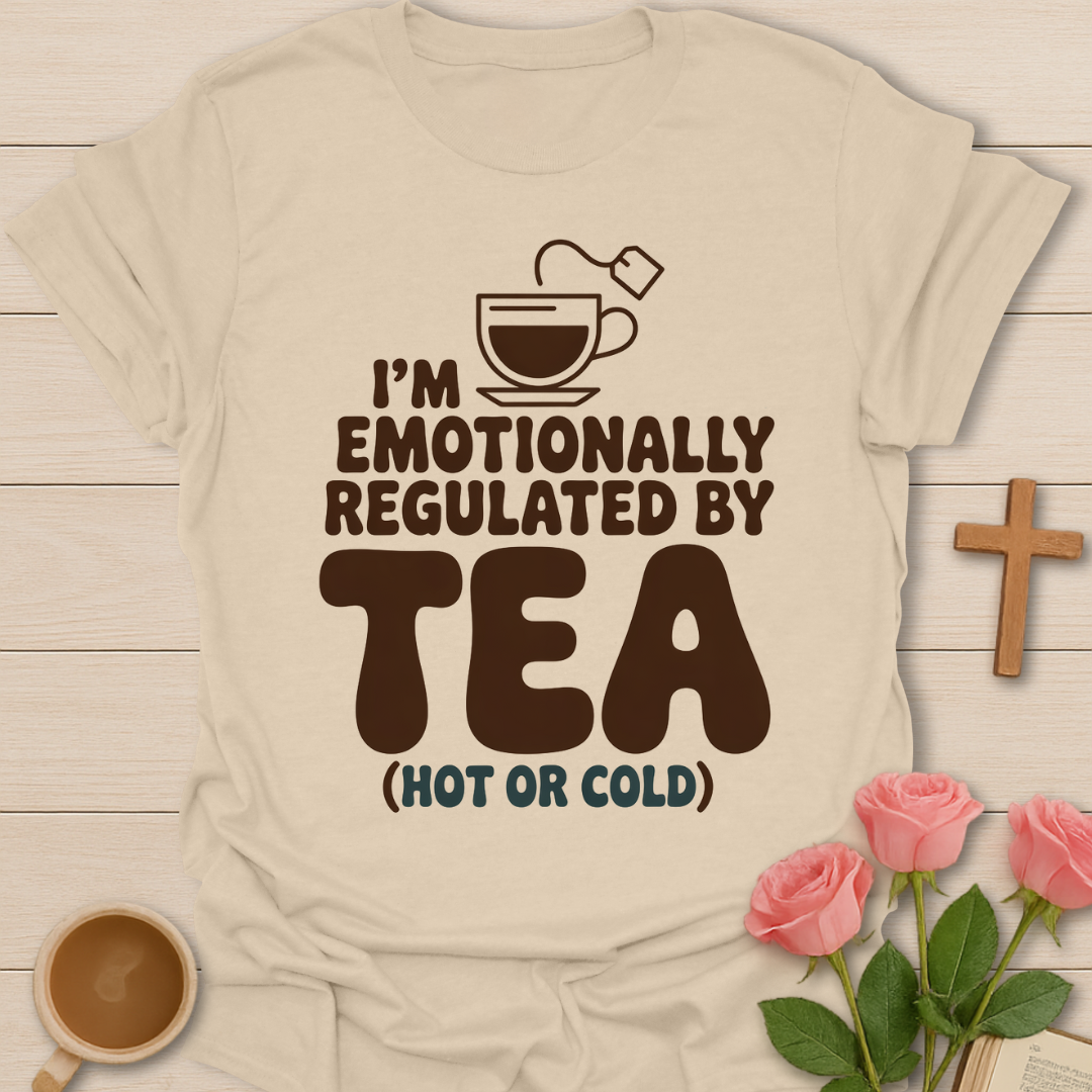 Emotionally Regulated By Tea T-Shirt