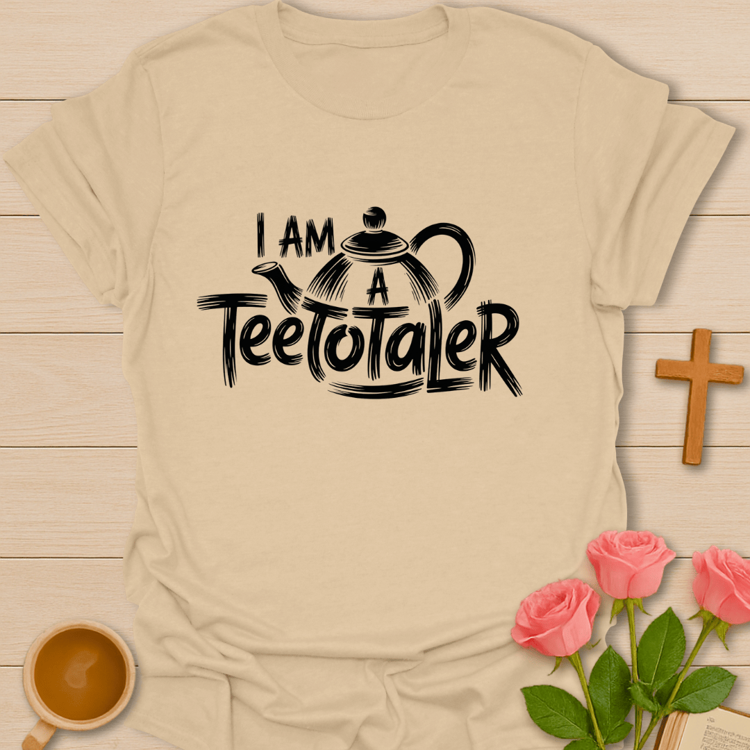 I Am A Teetotaler T-Shirt T-Shirt