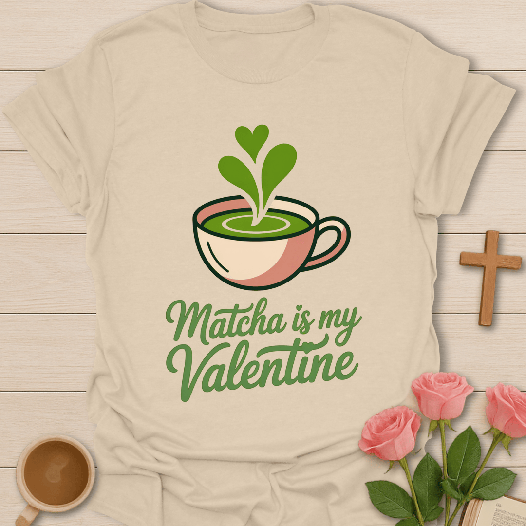 Matcha Is My Valentine T-Shirt T-Shirt