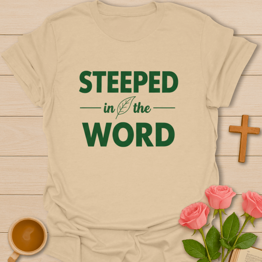 Steeped In The Word T-Shirt T-Shirt