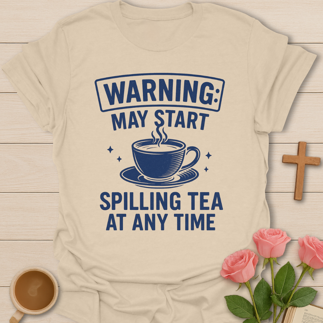 Warning Spilling Tea T-Shirt