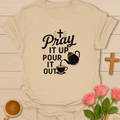 Pray It Up Pour It Out T-Shirt T-Shirt