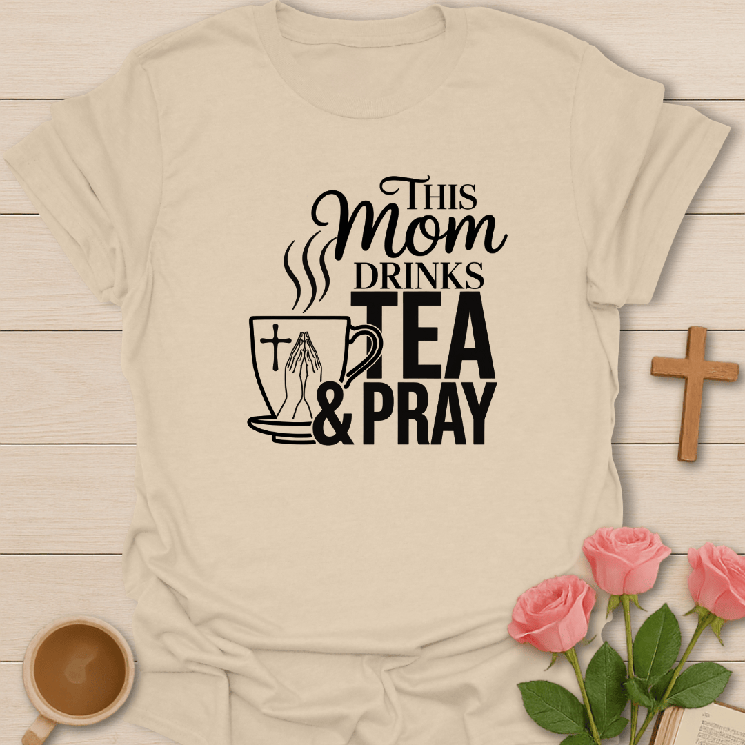 Mom Drinks Tea and Pray T-Shirt