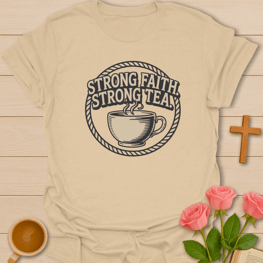 Strong Faith Strong Tea T-Shirt T-Shirt