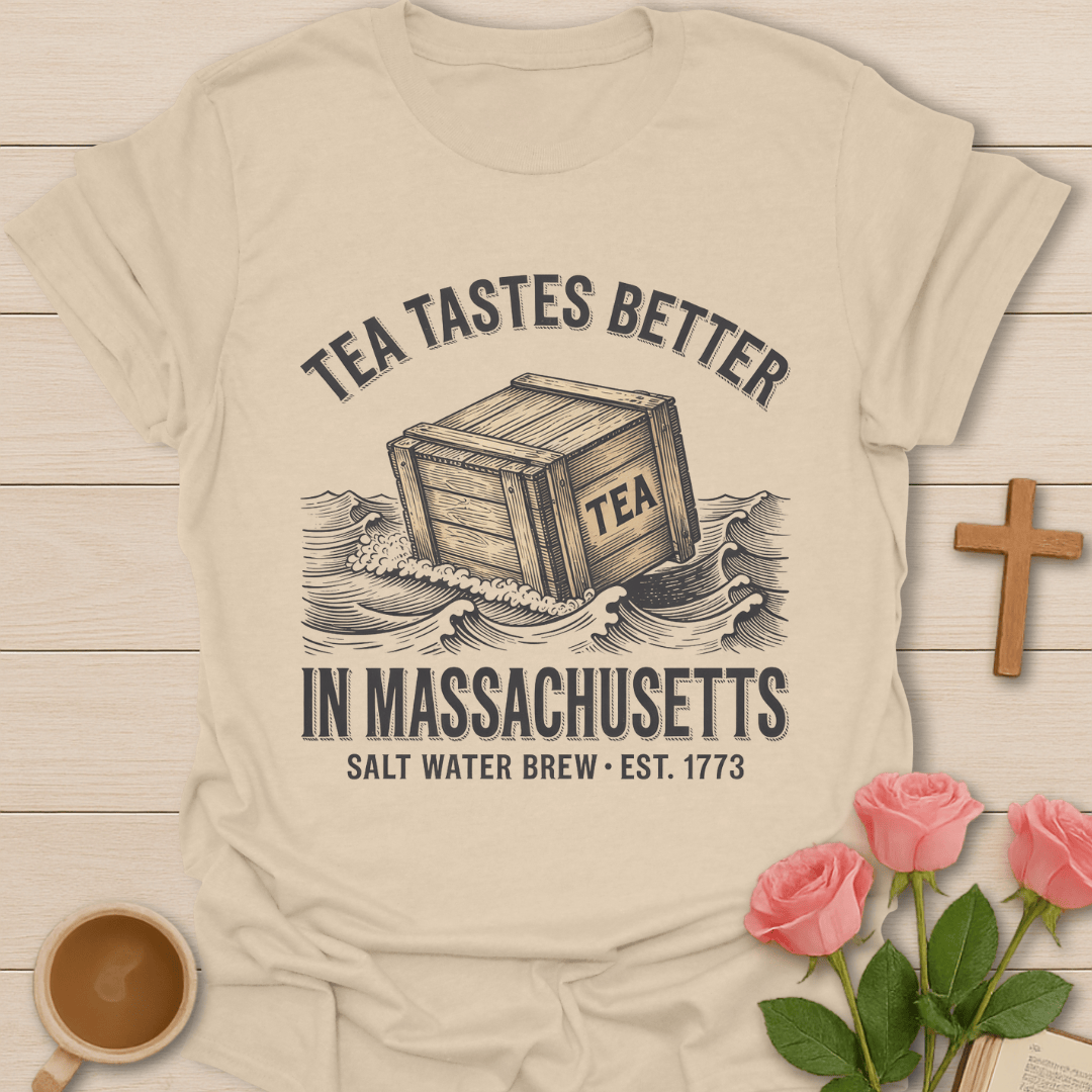 Tea Tastes Better in Massachusetts T-Shirt T-Shirt