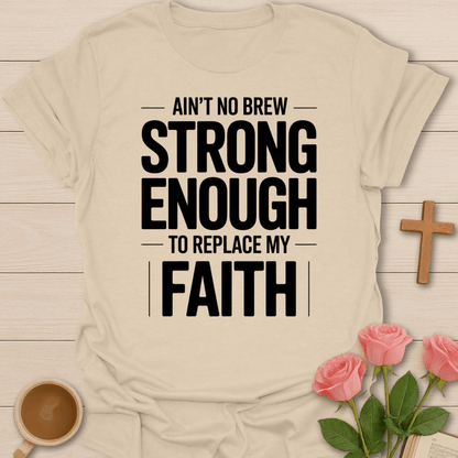 Ain't no Brew Strong Enough T-Shirt T-Shirt