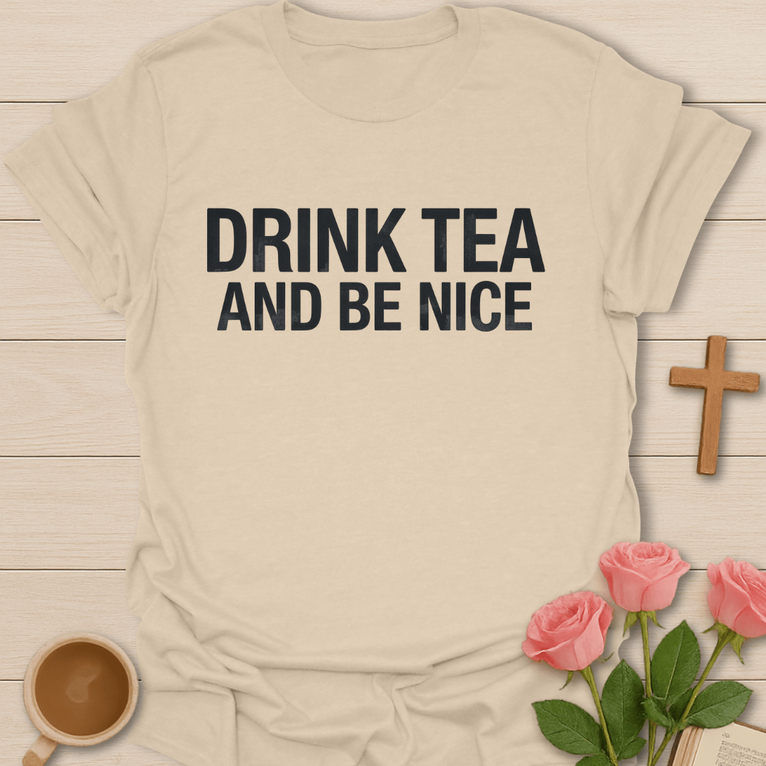 Drink Tea and Be Nice T-Shirt T-Shirt
