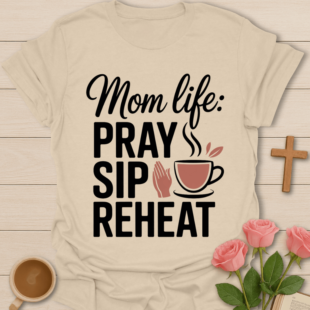 Mom Life: Pray Sip Reheat T-Shirt T-Shirt