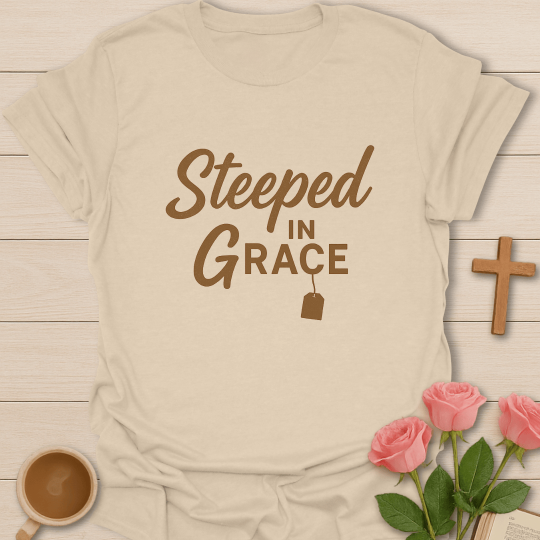 Steeped In Grace T-Shirt T-Shirt