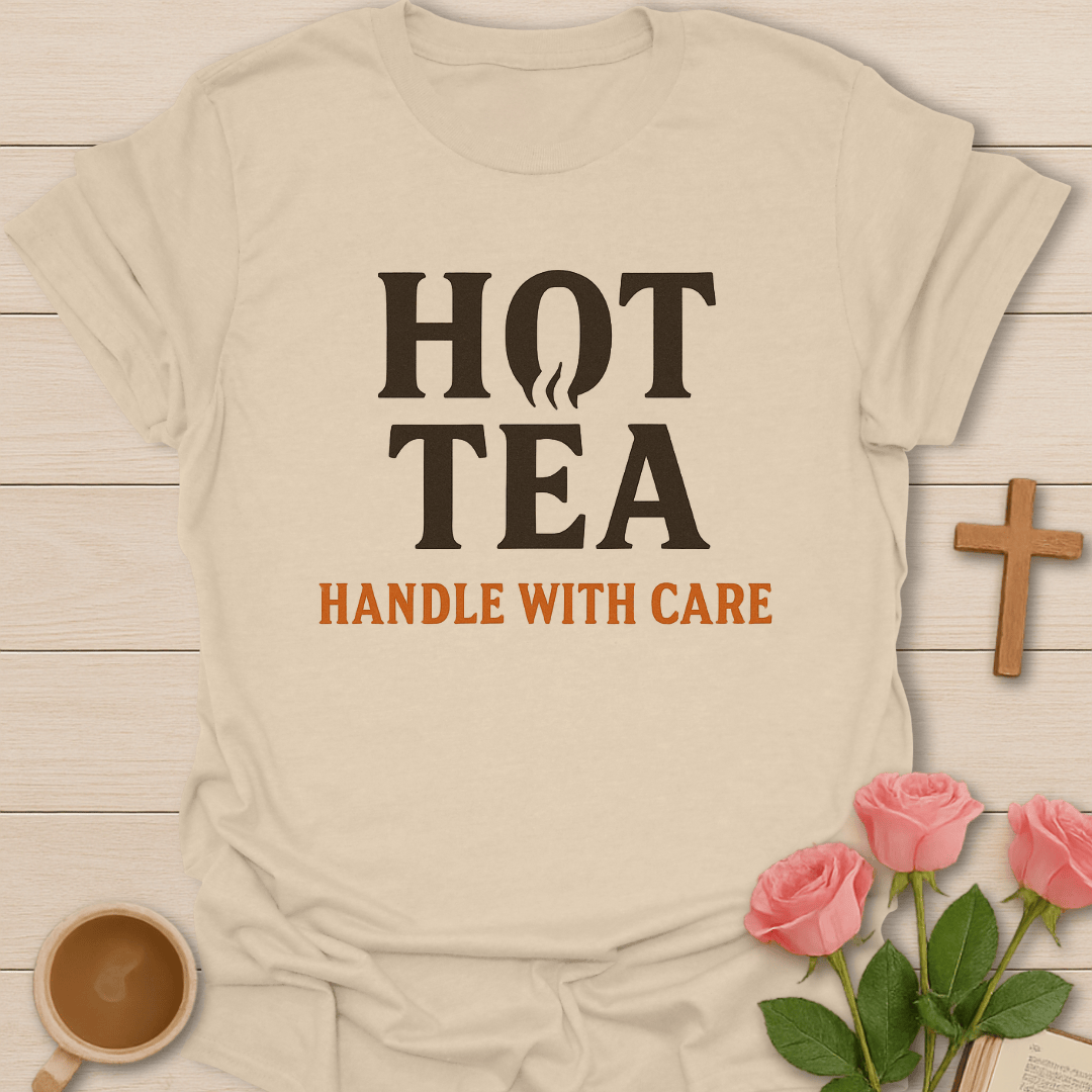 Hot Tea Handle With Care T-Shirt T-Shirt