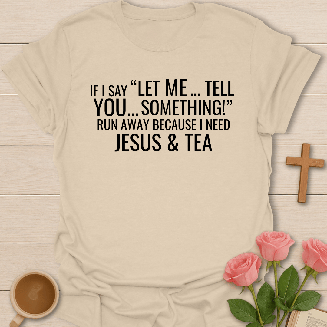 Tell You Something Jesus & Tea Shirt T-Shirt