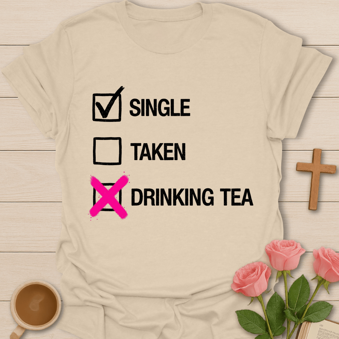 Single. Taken. Drinking Tea. T-Shirt T-Shirt
