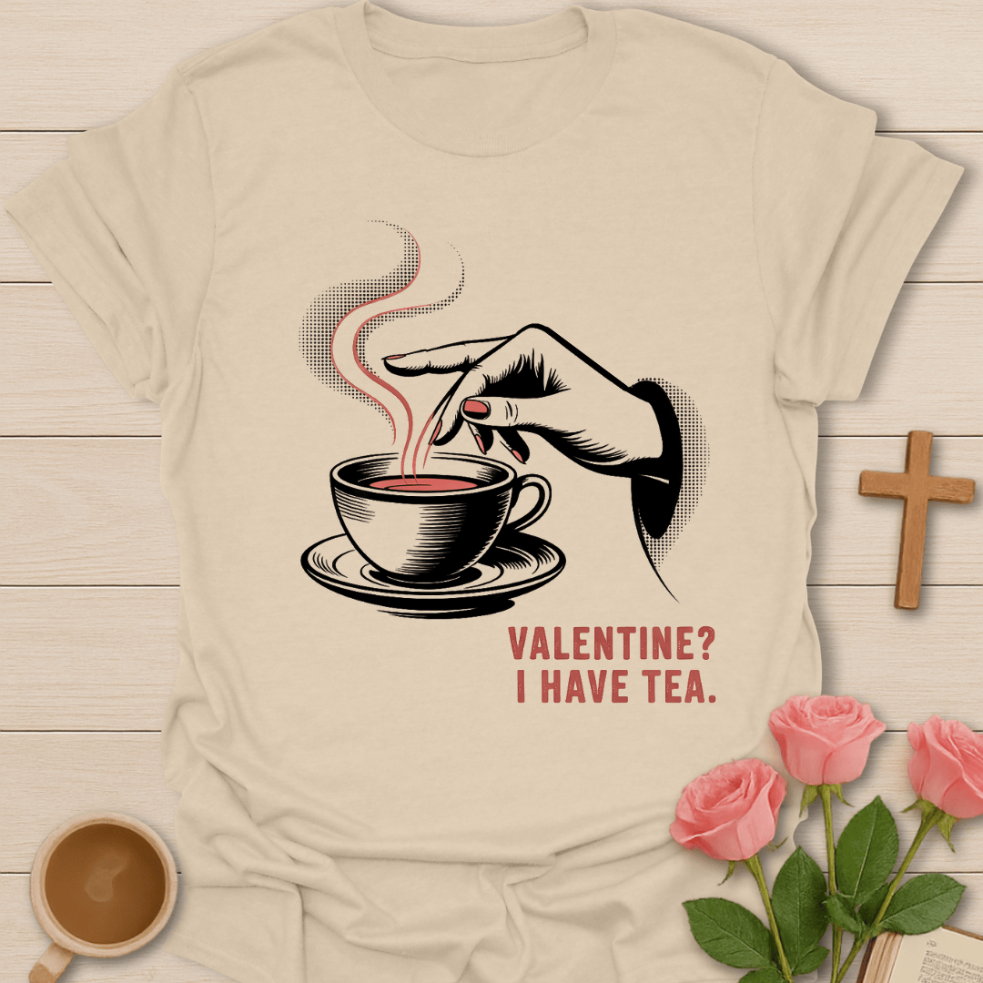 Valentine? I Have Tea T-Shirt T-Shirt