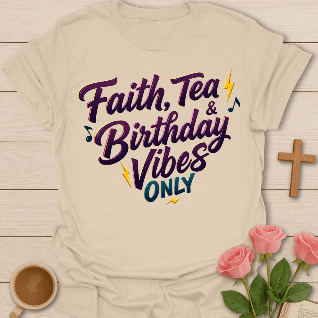 Faith Tea Birthday Vibes T-Shirt T-Shirt