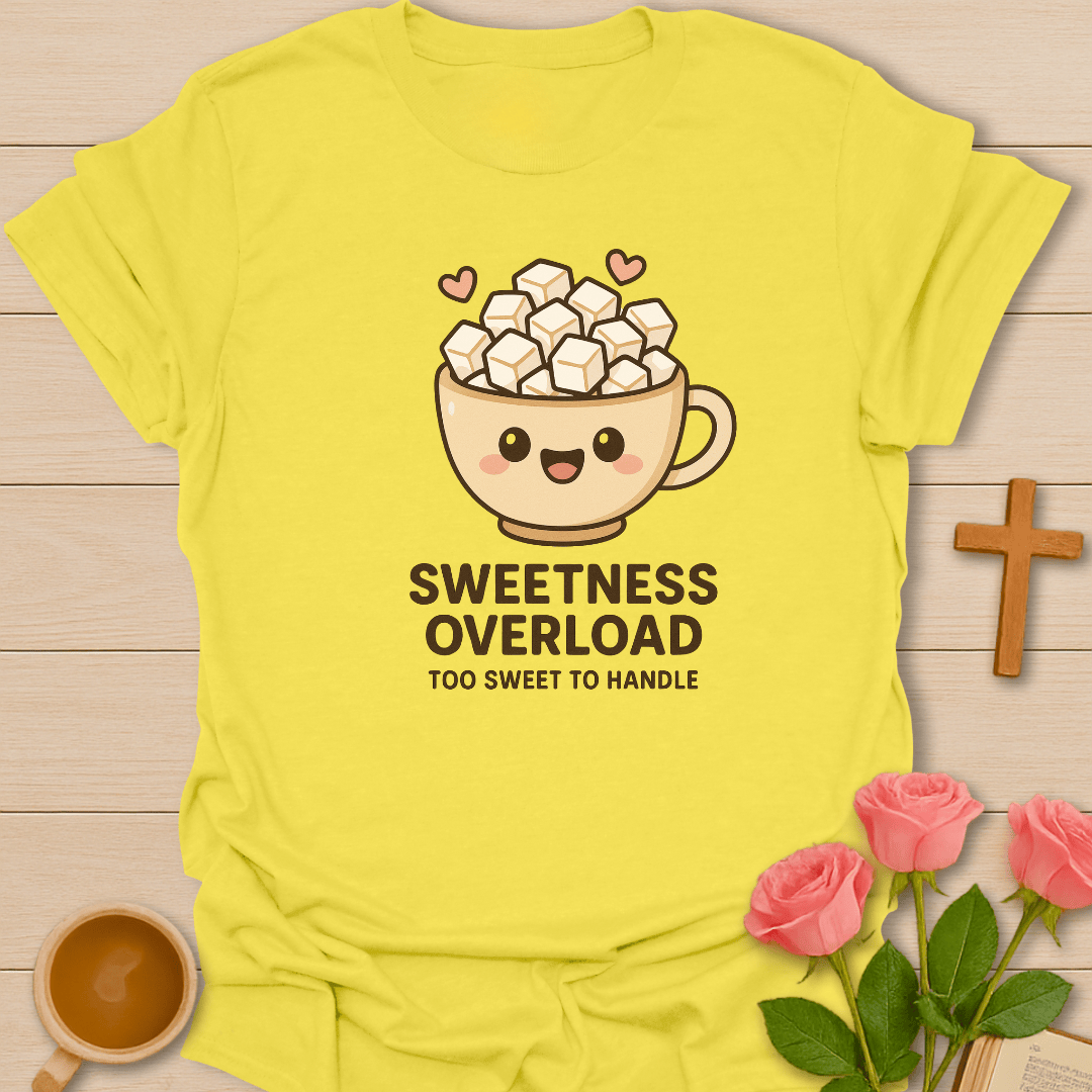 Sweetness Overload T-Shirt T-Shirt