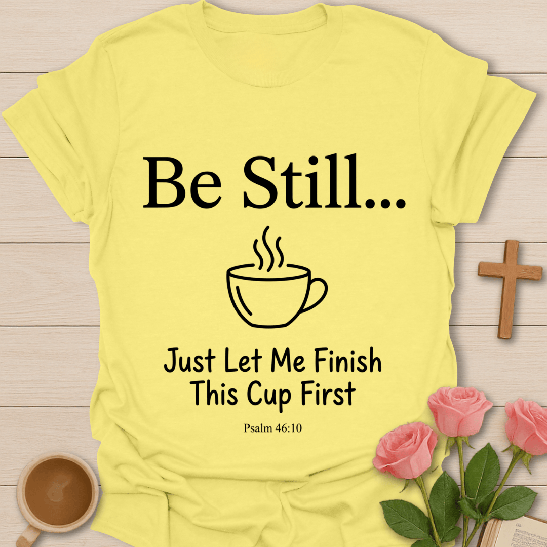 Be Still Christian Tea T-Shirt KozzyCo Christian and tea lover design
