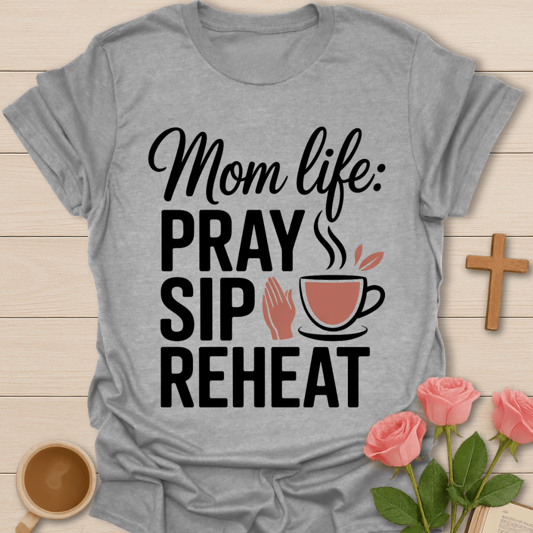Mom Life: Pray Sip Reheat T-Shirt T-Shirt