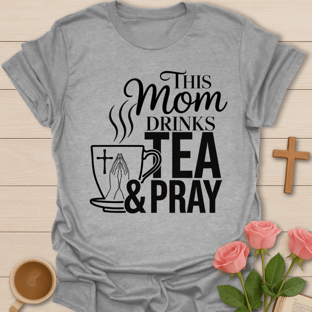 Tea And Pray Mom T-Shirt T-Shirt