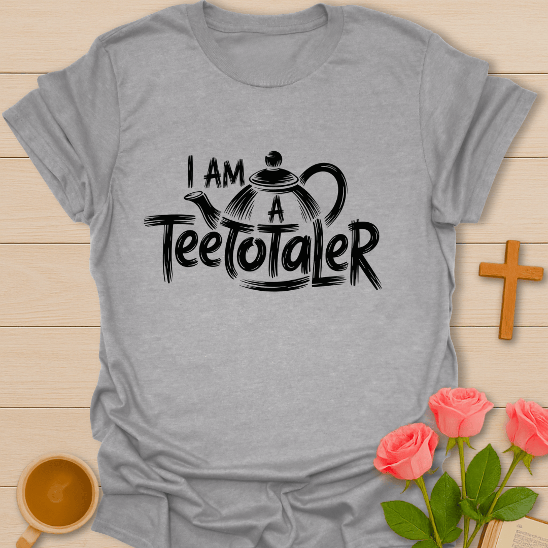 I Am A Teetotaler T-Shirt T-Shirt