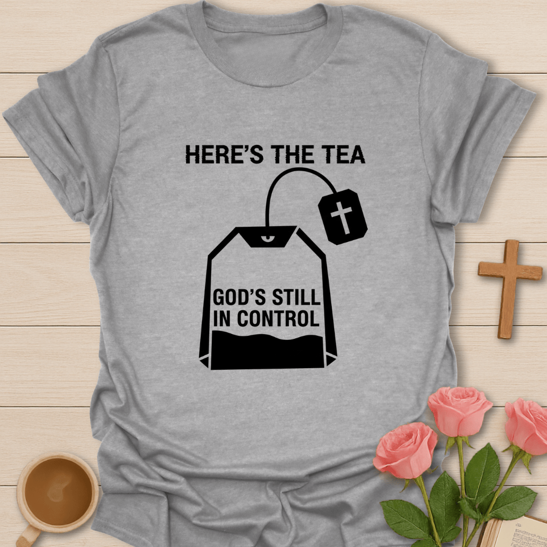 Here’s the Tea... Trusting in God T-Shirt T-Shirt