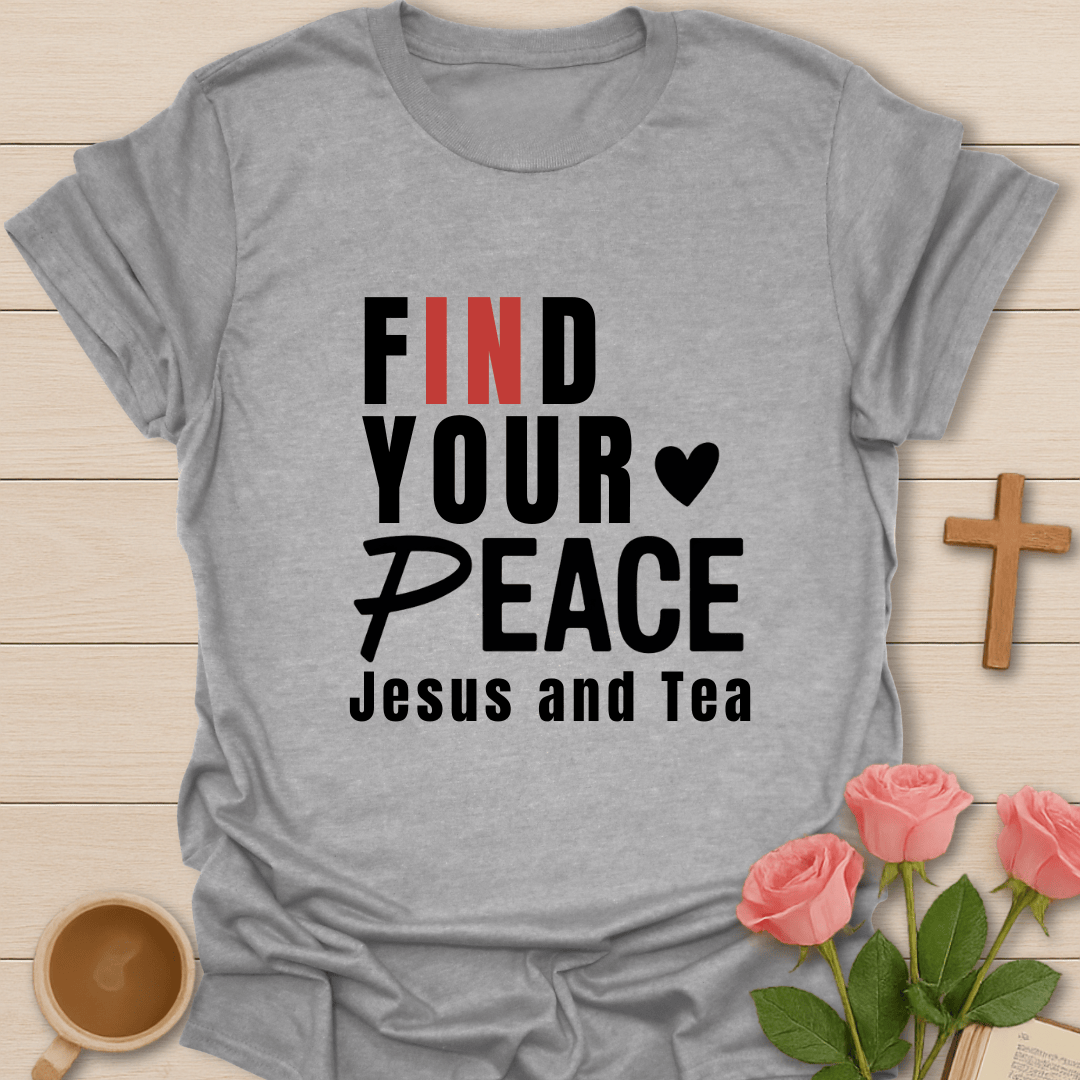 Find Your Peace in Jesus & Tea T-Shirt T-Shirt