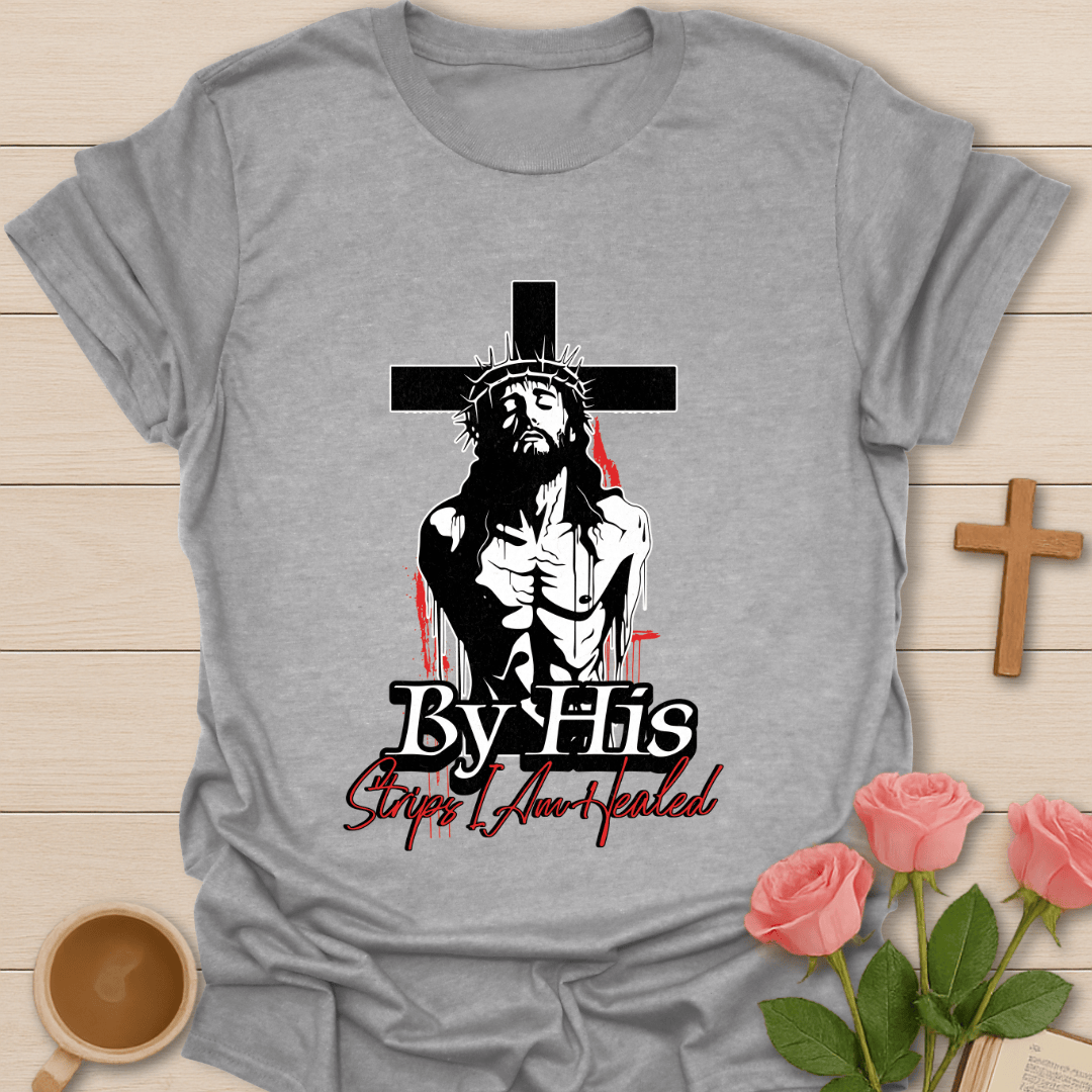 By His Stripes I Am Healed T-Shirt T-Shirt