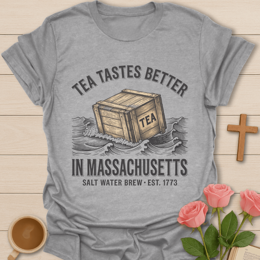Tea Tastes Better in Massachusetts T-Shirt T-Shirt
