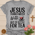 Jesus Wine Into Tea T-Shirt T-Shirt