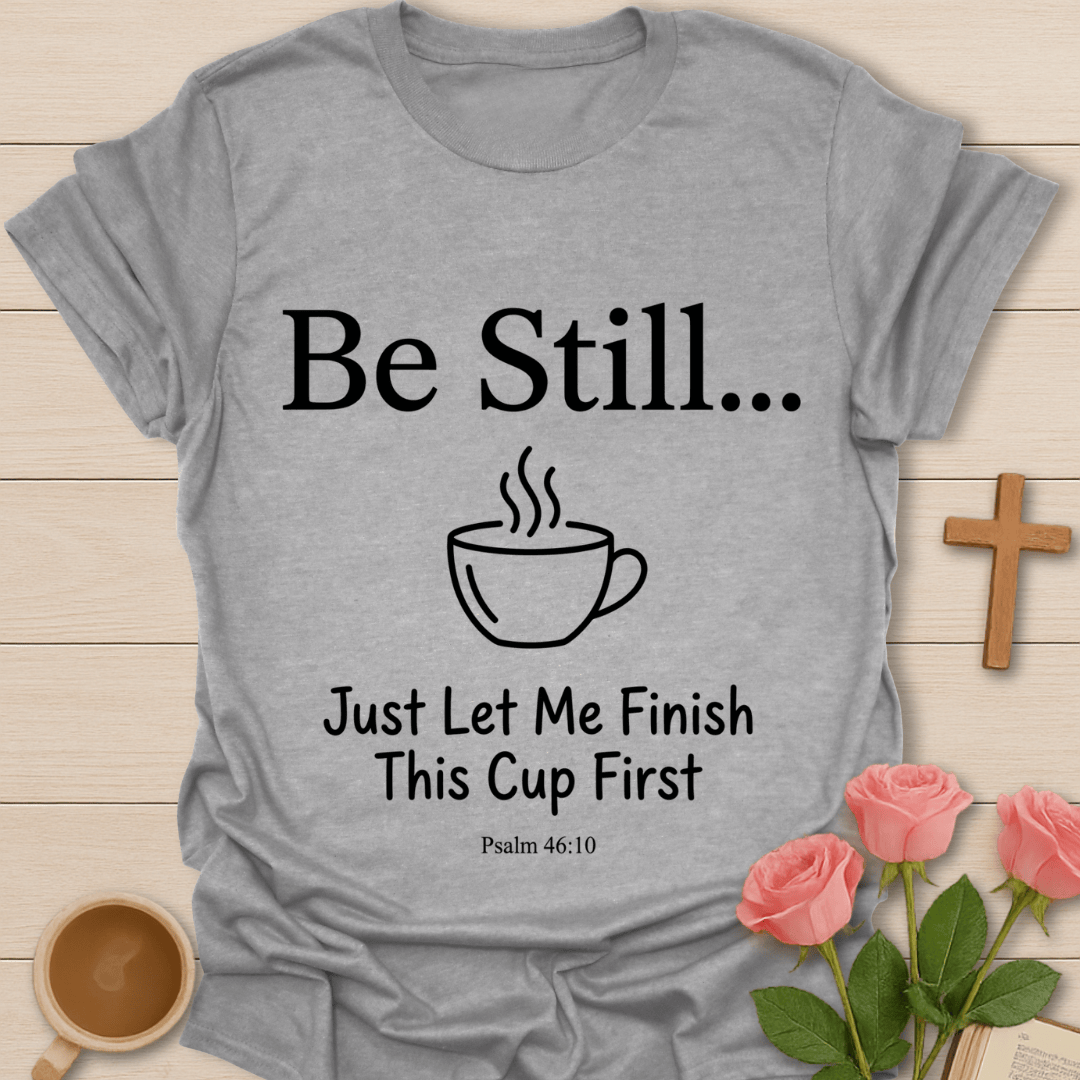 Be Still Christian Tea T-Shirt KozzyCo Christian and tea lover design