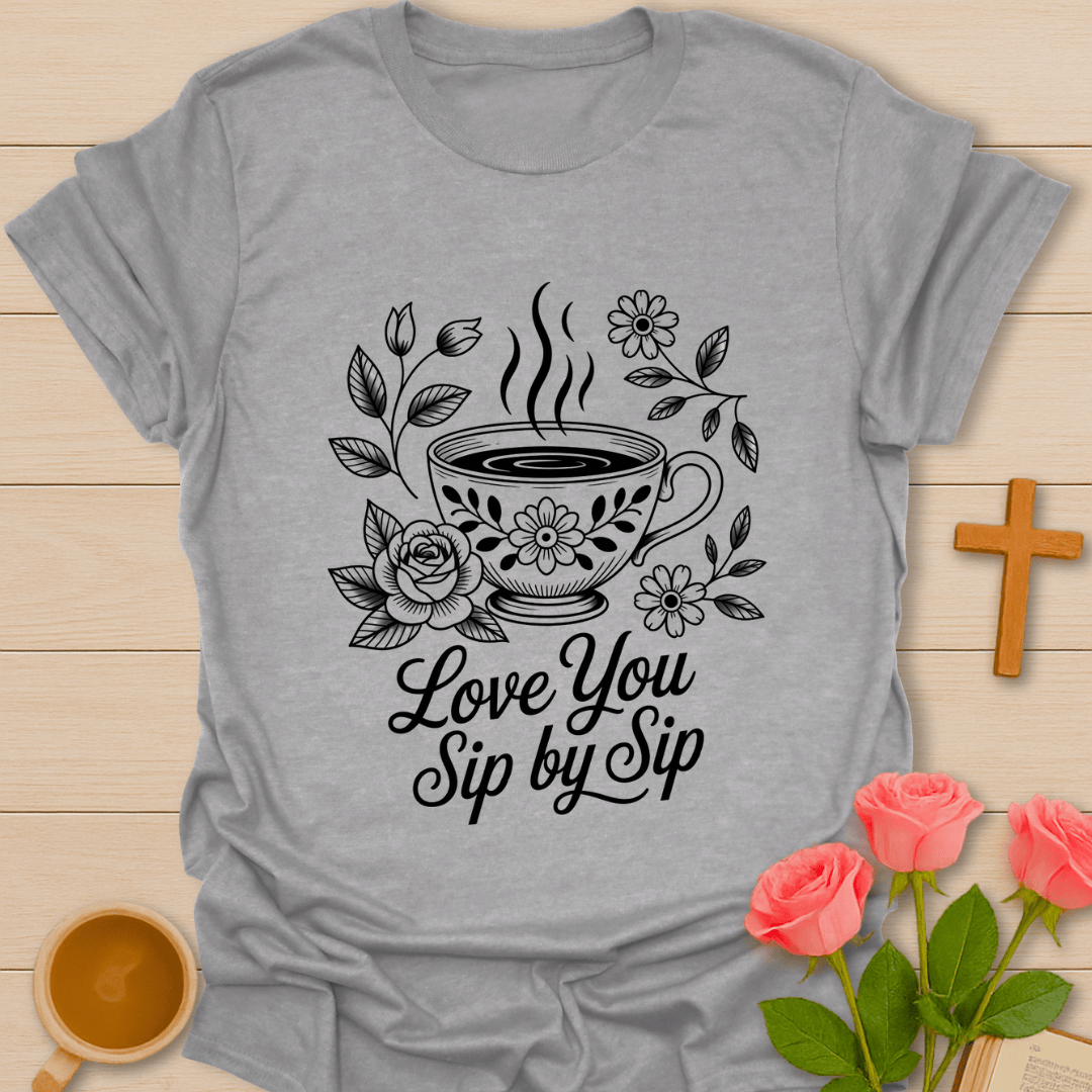 Love You Sip By Sip T-Shirt T-Shirt