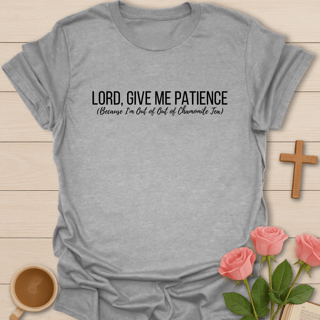Lord Give Me Patience T-Shirt T-Shirt