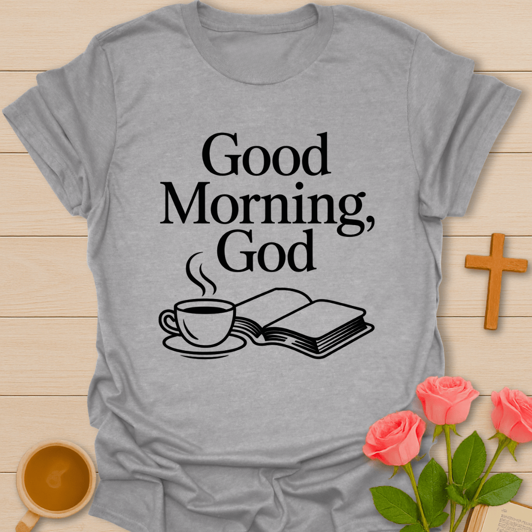 Good Morning God T-Shirt T-Shirt
