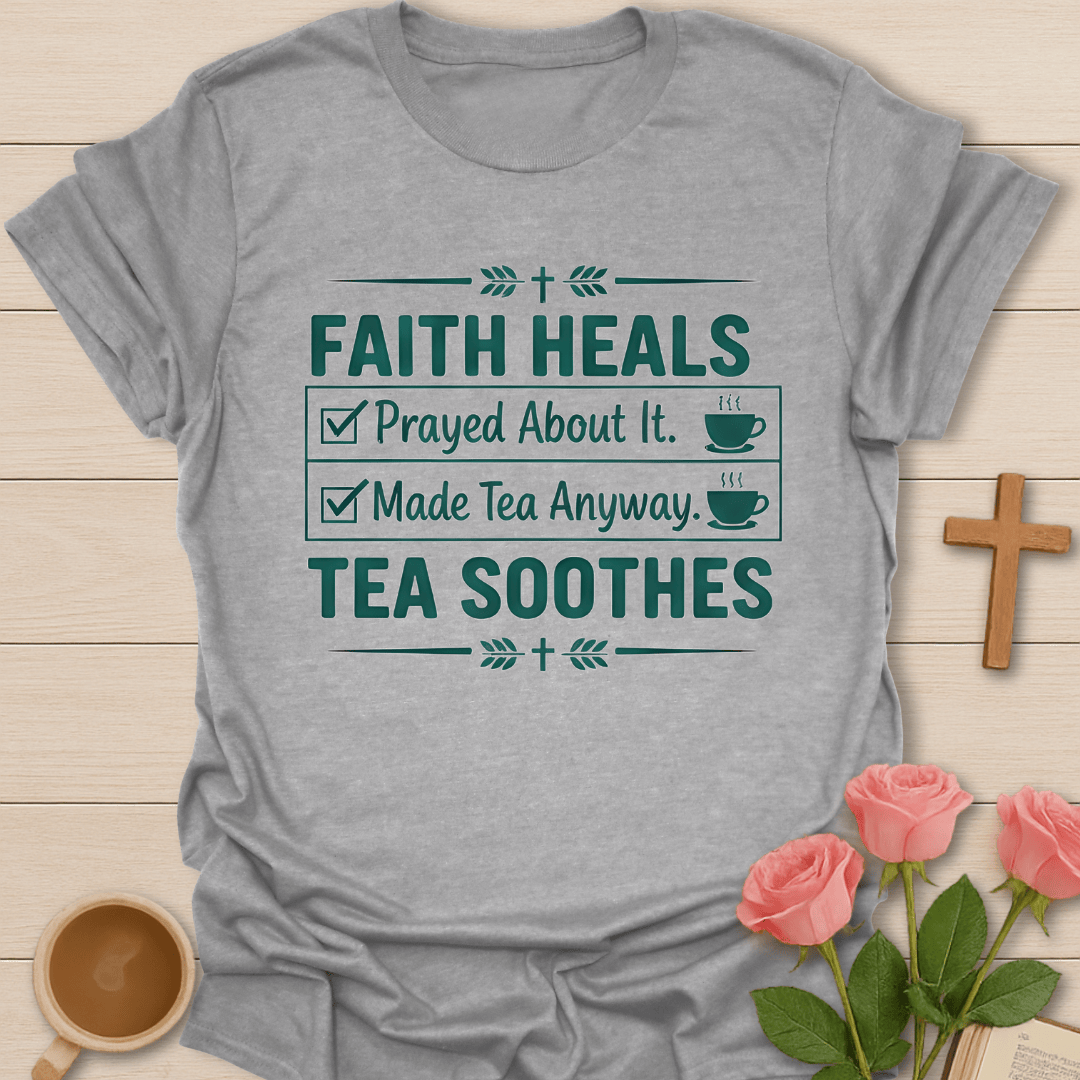 Faith Heals Tea Soothes T-Shirt T-Shirt