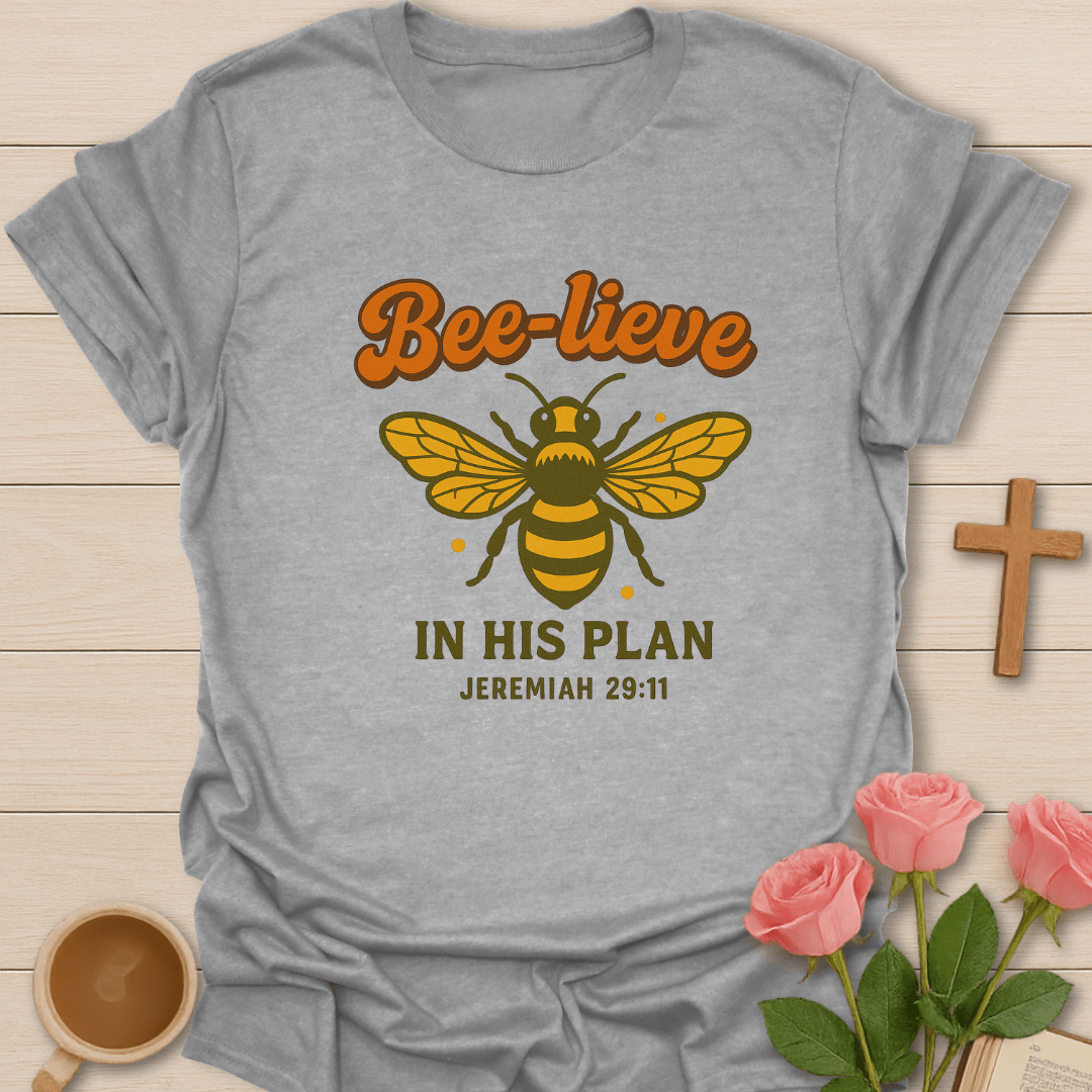 Bee-lieve In His Plan T-Shirt T-Shirt